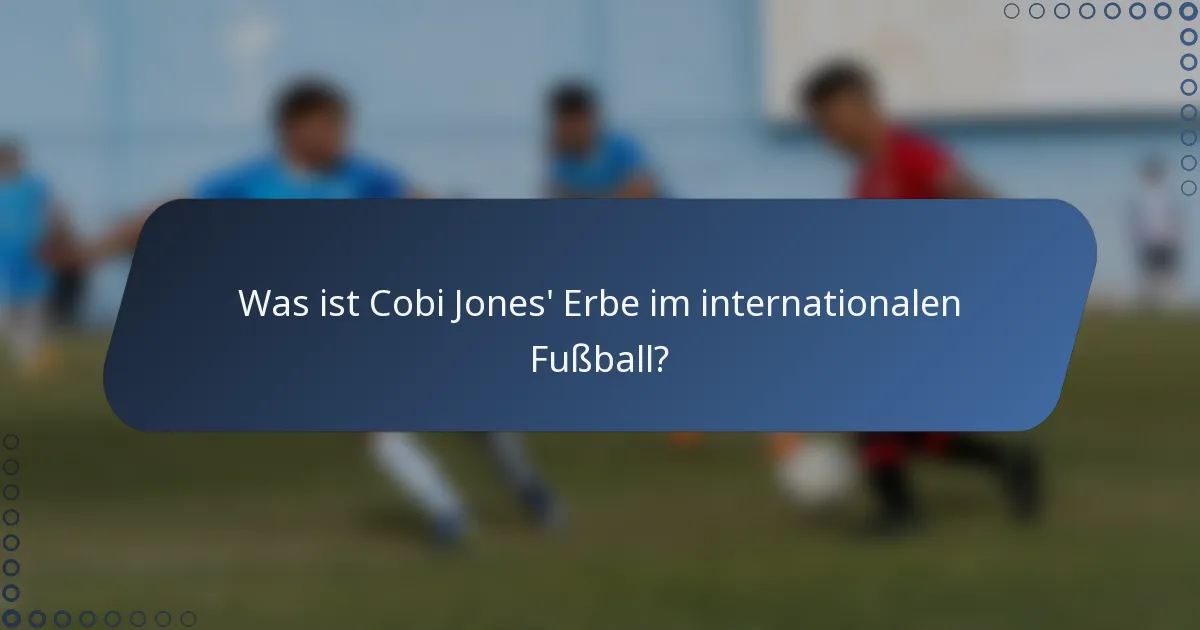 Was ist Cobi Jones' Erbe im internationalen Fußball?
