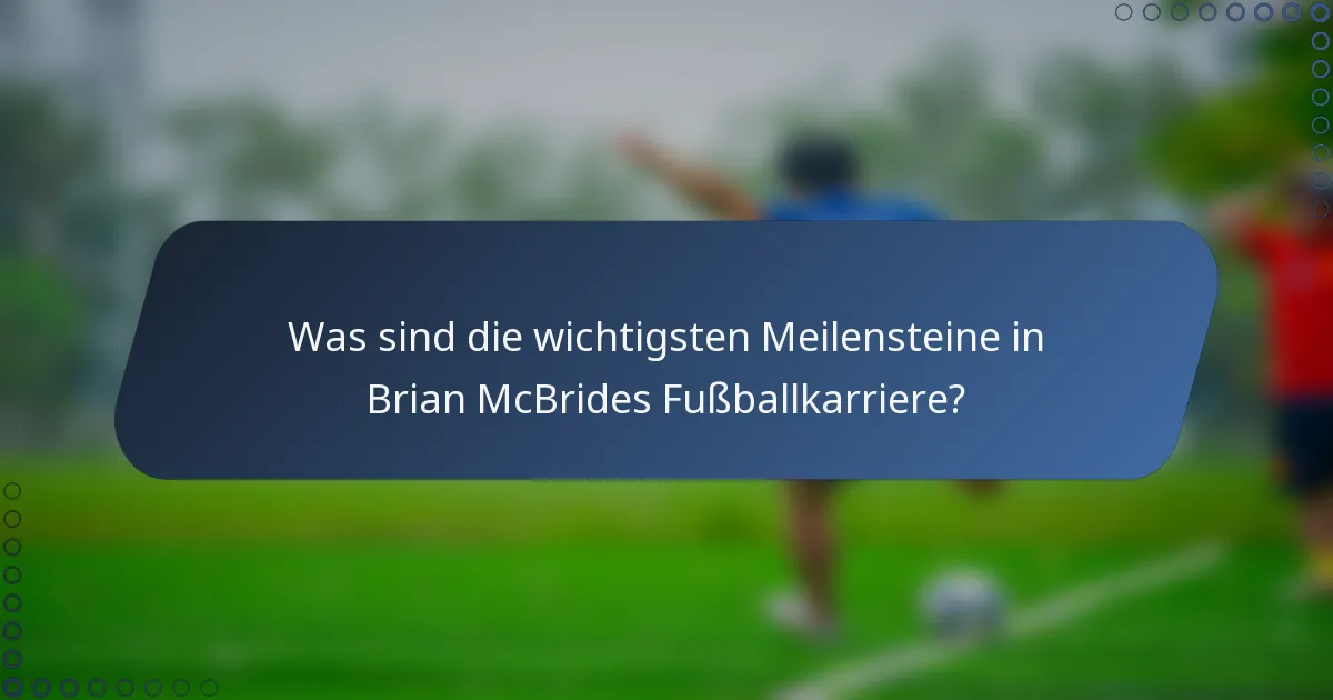 Was sind die wichtigsten Meilensteine in Brian McBrides Fußballkarriere?