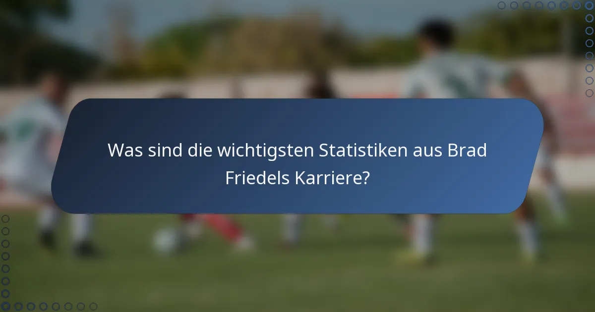 Was sind die wichtigsten Statistiken aus Brad Friedels Karriere?