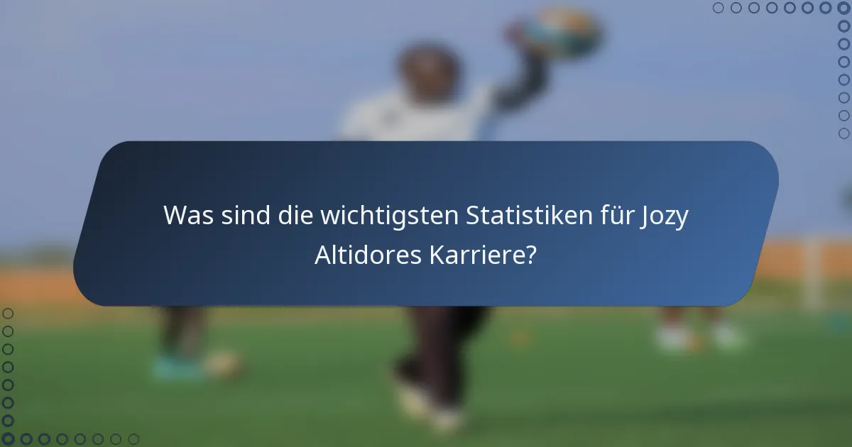 Was sind die wichtigsten Statistiken für Jozy Altidores Karriere?