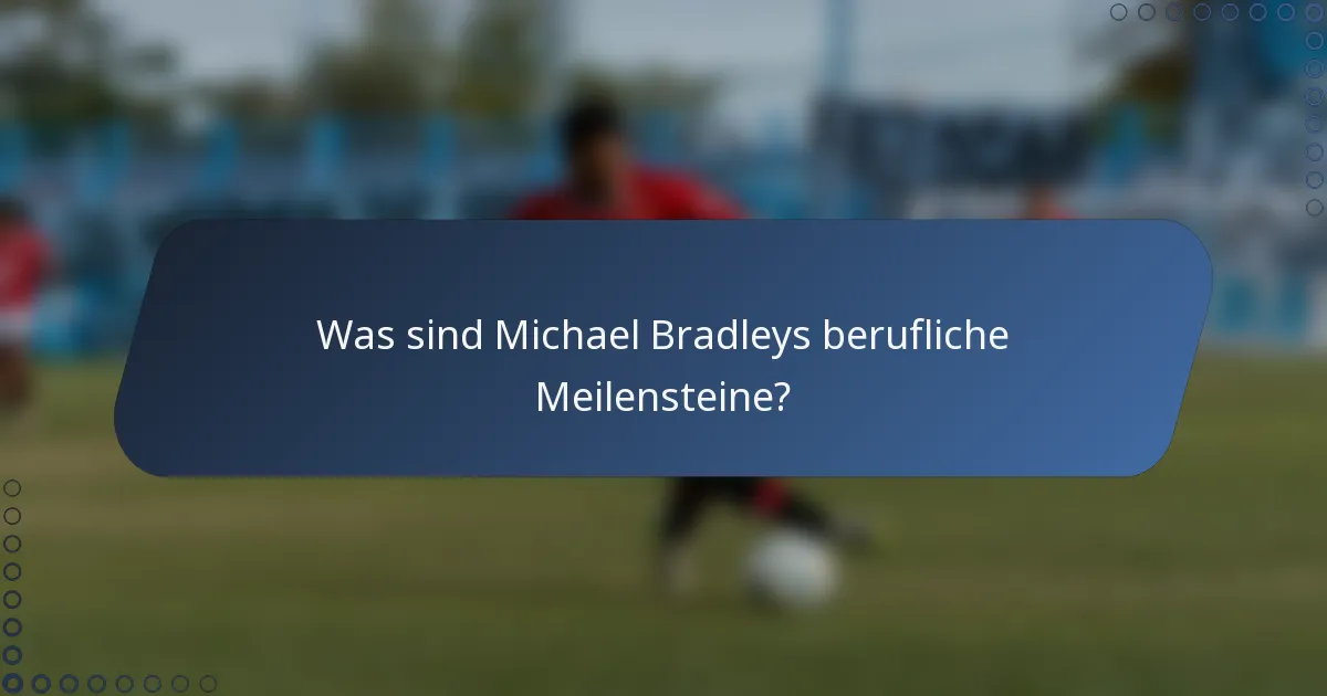 Was sind Michael Bradleys berufliche Meilensteine?