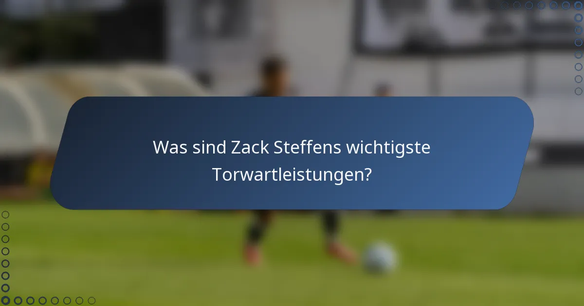 Was sind Zack Steffens wichtigste Torwartleistungen?