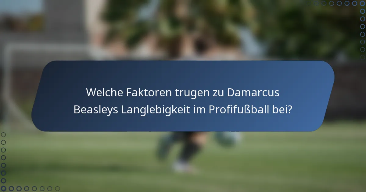 Welche Faktoren trugen zu Damarcus Beasleys Langlebigkeit im Profifußball bei?