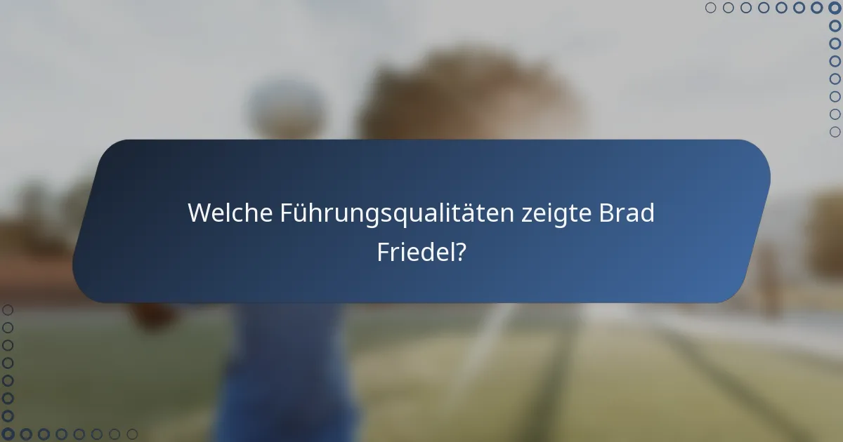 Welche Führungsqualitäten zeigte Brad Friedel?