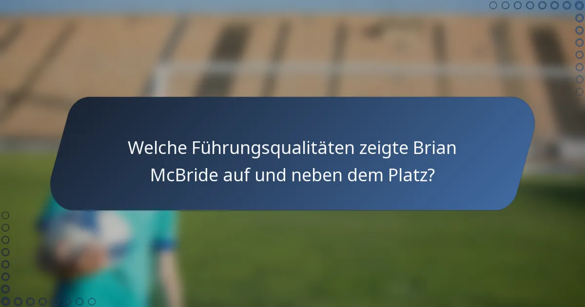 Welche Führungsqualitäten zeigte Brian McBride auf und neben dem Platz?