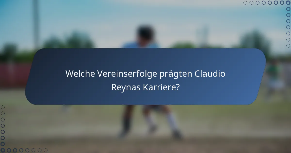 Welche Vereinserfolge prägten Claudio Reynas Karriere?