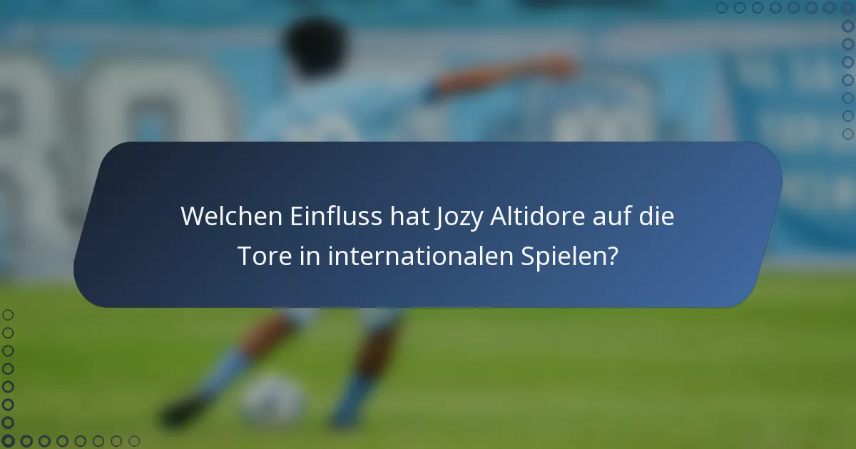 Welchen Einfluss hat Jozy Altidore auf die Tore in internationalen Spielen?