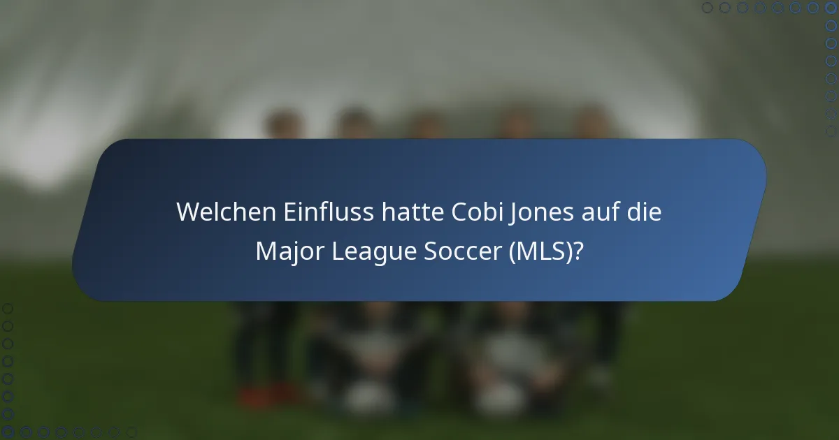 Welchen Einfluss hatte Cobi Jones auf die Major League Soccer (MLS)?
