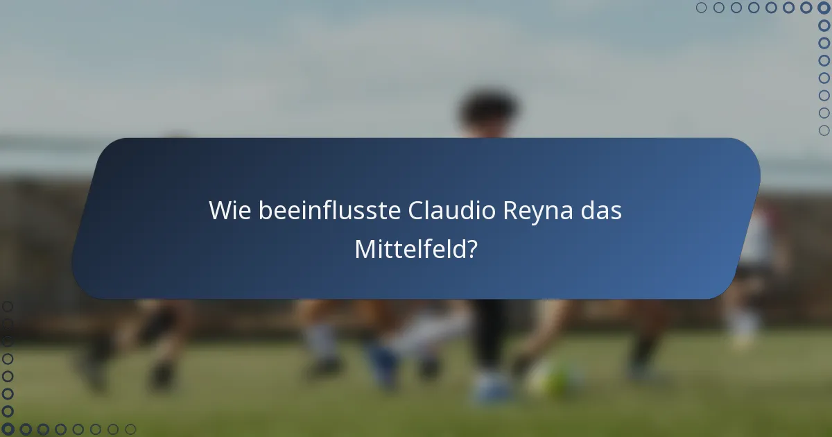Wie beeinflusste Claudio Reyna das Mittelfeld?