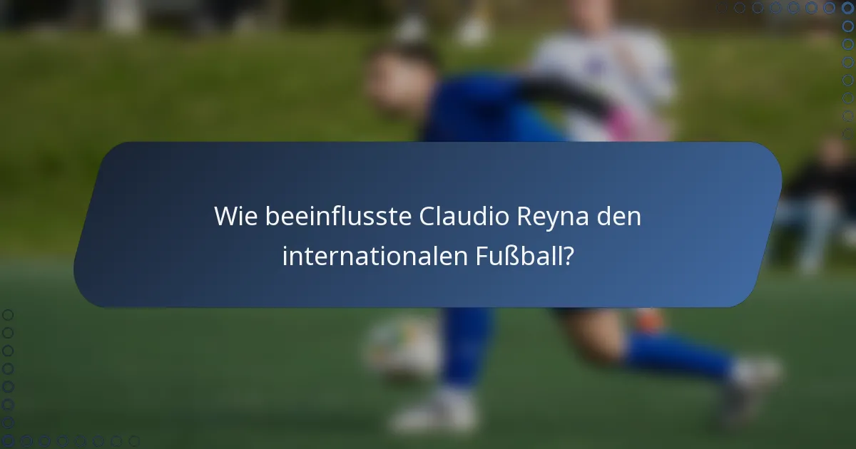 Wie beeinflusste Claudio Reyna den internationalen Fußball?