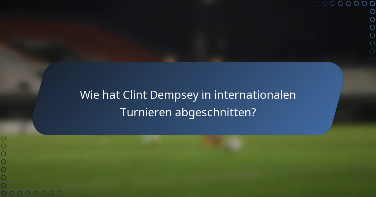 Wie hat Clint Dempsey in internationalen Turnieren abgeschnitten?