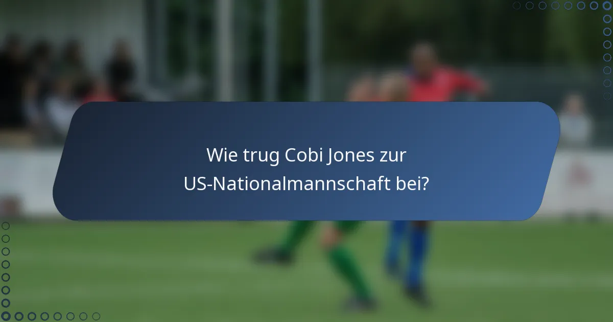 Wie trug Cobi Jones zur US-Nationalmannschaft bei?