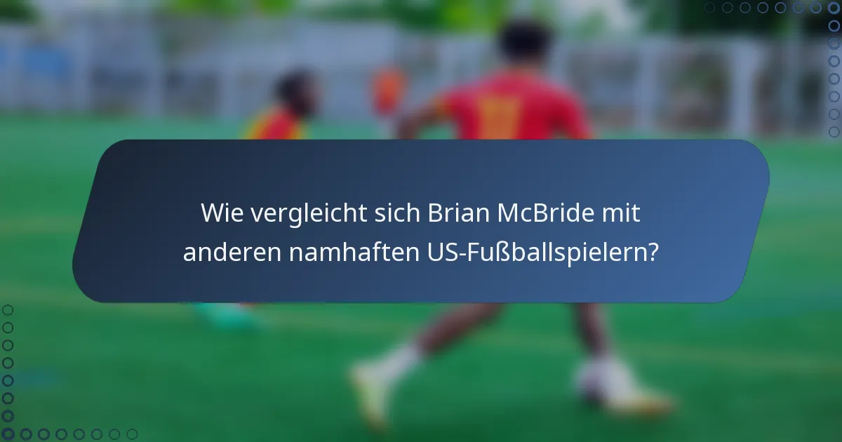 Wie vergleicht sich Brian McBride mit anderen namhaften US-Fußballspielern?