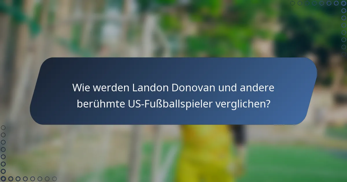 Wie werden Landon Donovan und andere berühmte US-Fußballspieler verglichen?